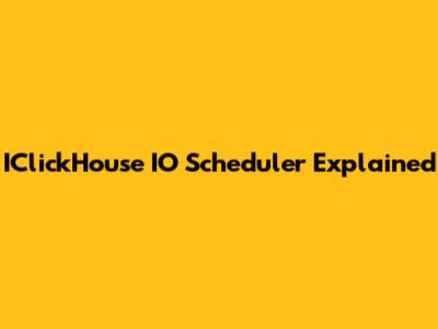 IClickHouse IO Scheduler Explained