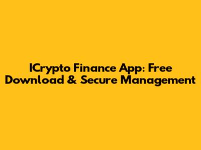 ICrypto Finance App: Free Download & Secure Management