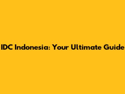 IDC Indonesia: Your Ultimate Guide