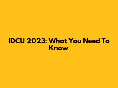 IDCU 2023: What You Need To Know