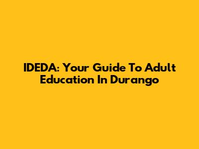 IDEDA: Your Guide To Adult Education In Durango