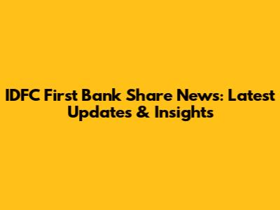 IDFC First Bank Share News: Latest Updates & Insights