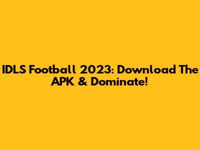 IDLS Football 2023: Download The APK & Dominate!