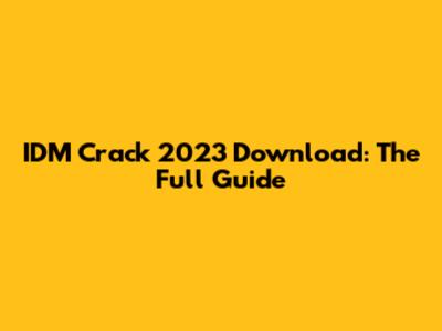 IDM Crack 2023 Download: The Full Guide