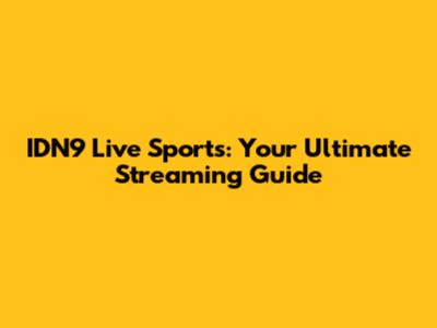 IDN9 Live Sports: Your Ultimate Streaming Guide
