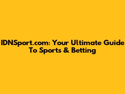 IDNSport.com: Your Ultimate Guide To Sports & Betting
