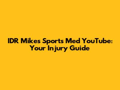 IDR Mike's Sports Med YouTube: Your Injury Guide