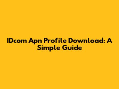 IDcom Apn Profile Download: A Simple Guide