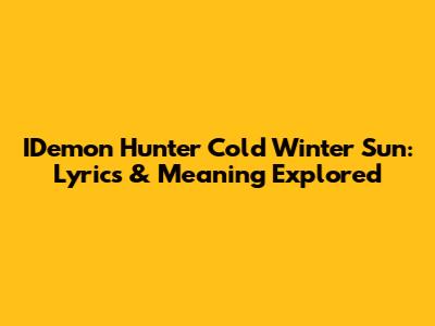 IDemon Hunter Cold Winter Sun: Lyrics & Meaning Explored