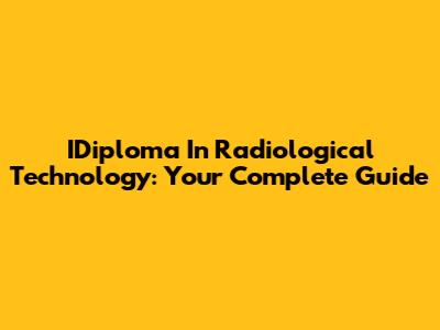 IDiploma In Radiological Technology: Your Complete Guide
