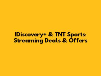 IDiscovery+ & TNT Sports: Streaming Deals & Offers