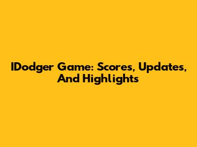 IDodger Game: Scores, Updates, And Highlights