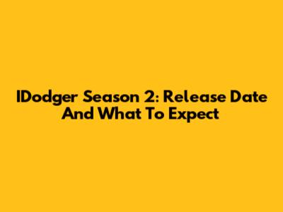 IDodger Season 2: Release Date And What To Expect