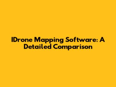 IDrone Mapping Software: A Detailed Comparison