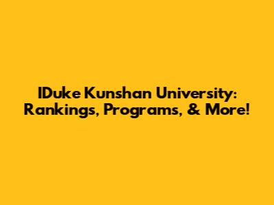 IDuke Kunshan University: Rankings, Programs, & More!