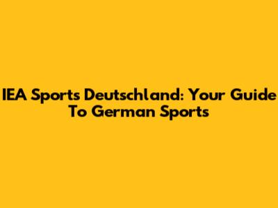 IEA Sports Deutschland: Your Guide To German Sports