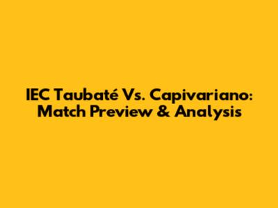 IEC Taubaté Vs. Capivariano: Match Preview & Analysis