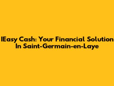 IEasy Cash: Your Financial Solution In Saint-Germain-en-Laye