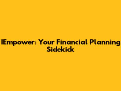 IEmpower: Your Financial Planning Sidekick