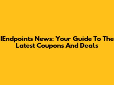 IEndpoints News: Your Guide To The Latest Coupons And Deals