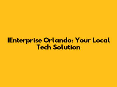 IEnterprise Orlando: Your Local Tech Solution