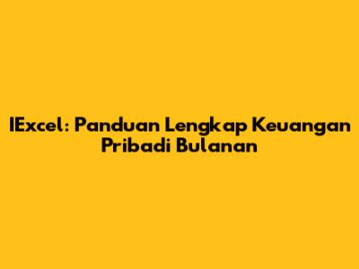 IExcel: Panduan Lengkap Keuangan Pribadi Bulanan