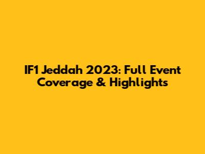 IF1 Jeddah 2023: Full Event Coverage & Highlights
