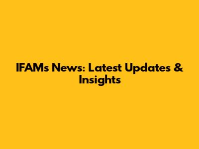 IFAMs News: Latest Updates & Insights