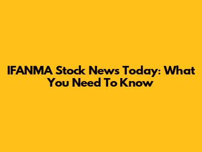 IFANMA Stock News Today: What You Need To Know