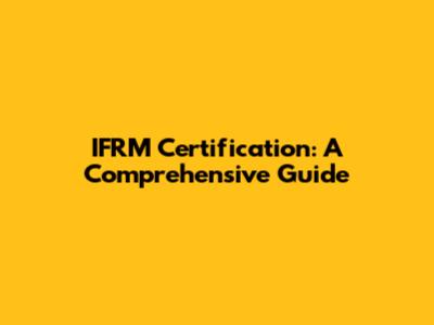 IFRM Certification: A Comprehensive Guide