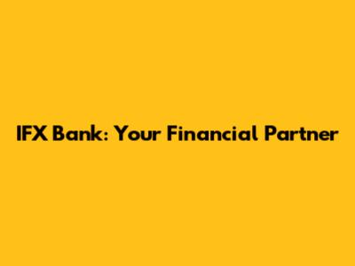 IFX Bank: Your Financial Partner