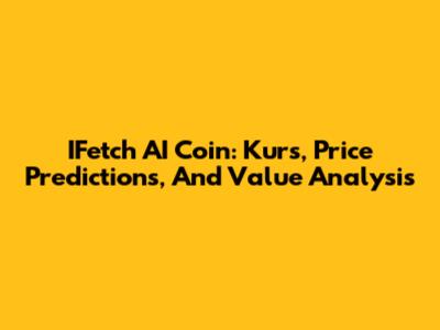 IFetch AI Coin: Kurs, Price Predictions, And Value Analysis