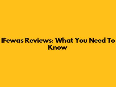 IFewas Reviews: What You Need To Know
