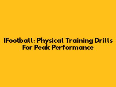IFootball: Physical Training Drills For Peak Performance