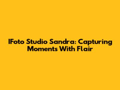 IFoto Studio Sandra: Capturing Moments With Flair