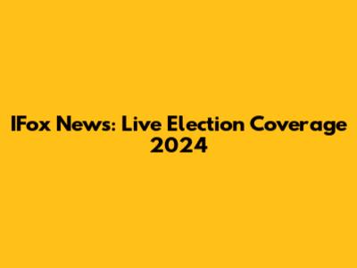 IFox News: Live Election Coverage 2024