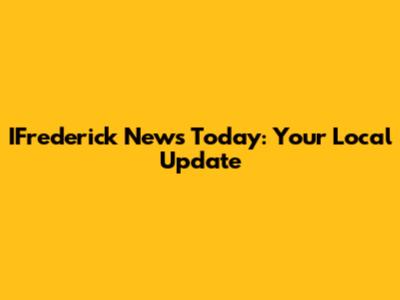 IFrederick News Today: Your Local Update