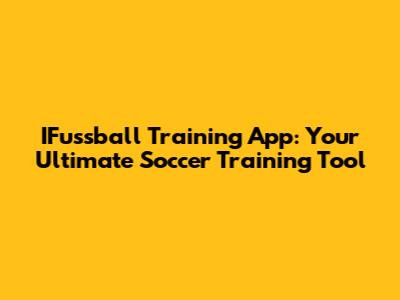 IFussball Training App: Your Ultimate Soccer Training Tool