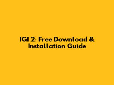IGI 2: Free Download & Installation Guide