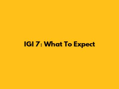 IGI 7: What To Expect