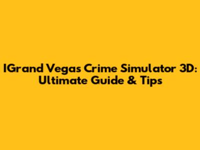 IGrand Vegas Crime Simulator 3D: Ultimate Guide & Tips