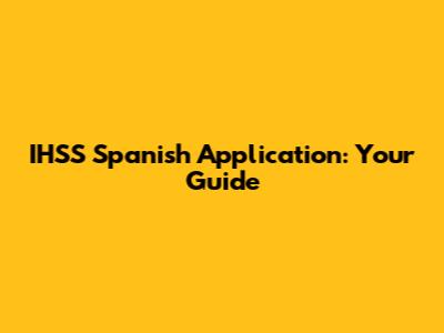 IHSS Spanish Application: Your Guide