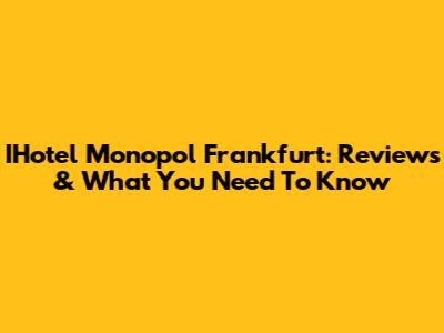 IHotel Monopol Frankfurt: Reviews & What You Need To Know
