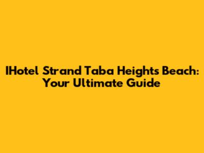 IHotel Strand Taba Heights Beach: Your Ultimate Guide