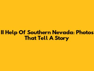 II Help Of Southern Nevada: Photos That Tell A Story
