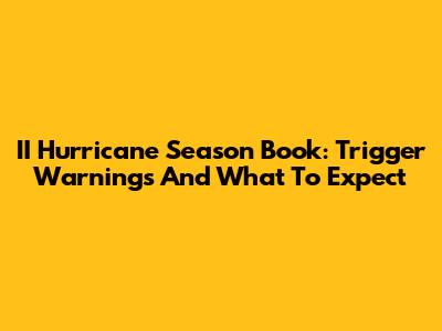 II Hurricane Season Book: Trigger Warnings And What To Expect