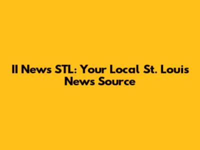 II News STL: Your Local St. Louis News Source