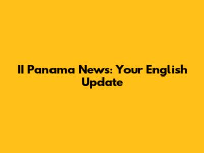 II Panama News: Your English Update