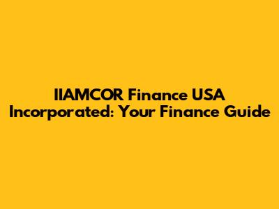 IIAMCOR Finance USA Incorporated: Your Finance Guide