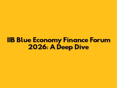 IIB Blue Economy Finance Forum 2026: A Deep Dive